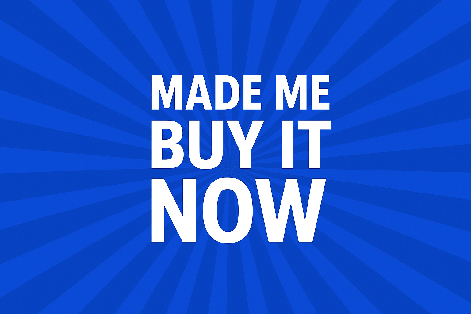 Made Me Buy It Now
